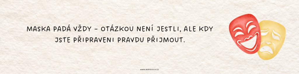 Rozchod s psychopatem - citát - Maska padá vždy – otázkou není jestli, ale kdy jste připraveni pravdu přijmout.
