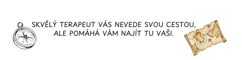 Skvělý terapeut vás nevede svou cestou, ale pomáhá vám najít tu vaši.