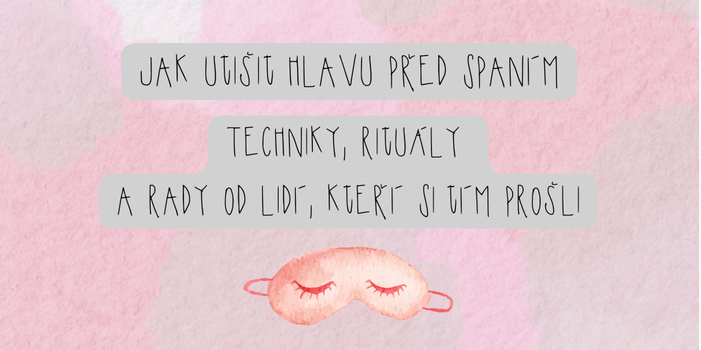 Jak utišit hlavu před spaním - techniky rituály a rady od lidí, kteří si tím prošli